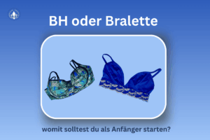 BH und Bralette auf hellblauem Hintergrund. Titel BH oder Bralette über dem Bild und unter dem Bild womit solltest du als Anfänger starten
