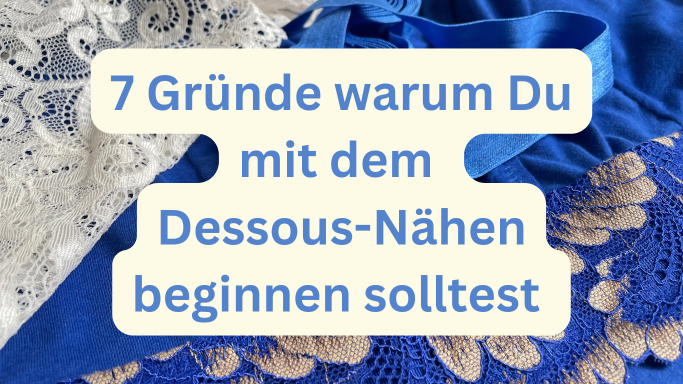 7 Gründe warum du mit dem Dessous-Nähen beginnen solltest