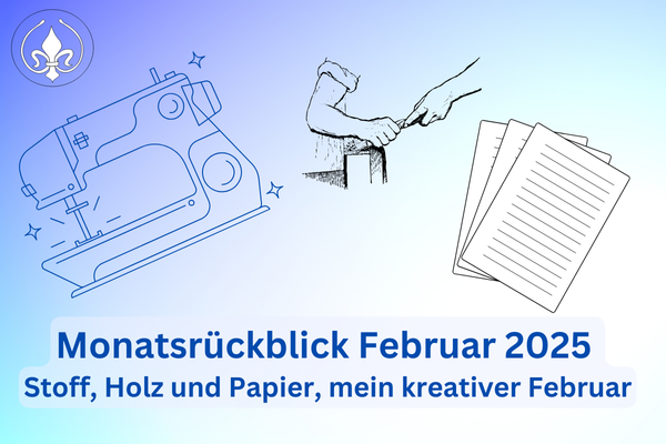 Monatsrückblick Februar 2025: Holz, Stoff & Worte – Ein kreativer Monat