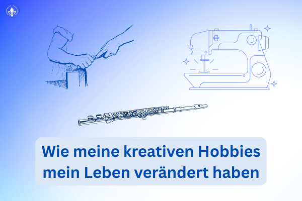 Wie meine kreativen Hobbies mein Leben verändert haben