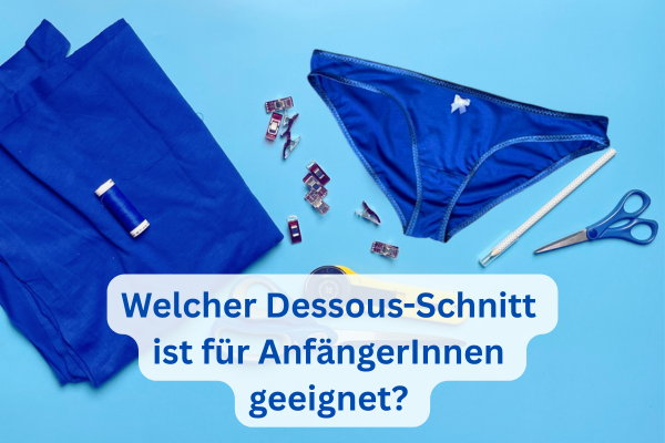 Welcher Dessous-Schnitt ist für AnfängerInnen geeignet?