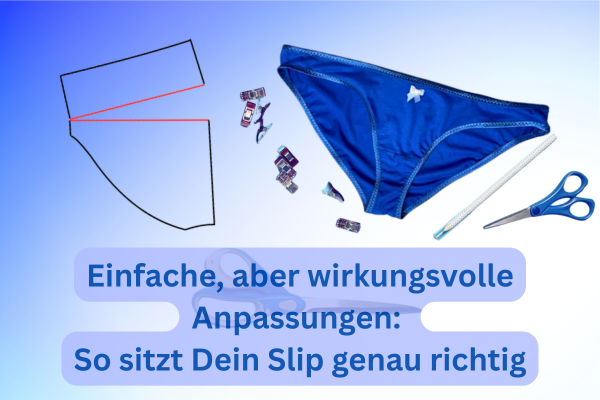 Slip zu eng, zu weit, zu kurz? So passt du deinen Slip-Schnitt an!